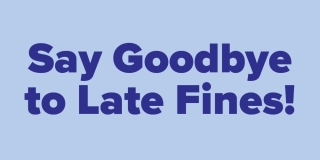 Purple text on a periwinkle background reads "Say Goodbye to Late Fines!"